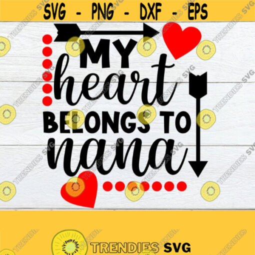 My Heart Belongs To Nana Valentines Day shirt svg Valentines Day cut file Nana Valentines Day Valentines Day Nana Silhouette svg Design 1274