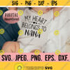 My Heart Belongs to Nana SVG Most Loved Nana svg Nana SVG Instant Download Cricut Cut File I Love Nana New Baby svg Valentine Design 773