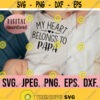 My Heart Belongs to Papa svg Most Loved Papa SVG I Love My Papa png Fathers Day SVG Cricut Cut File Papa SVG Instant Download Design 592