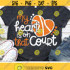 My Heart Is On That Court Svg Love Basketball Svg Basketball Mom Svg Dxf Eps Png Basketball Cut Files Cheer Clipart Silhouette Cricut Design 1742 .jpg