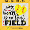 My Heart Is On That Field Baseball SVG Digital Files Cut Files For Cricut Instant Download Vector Download Print Files