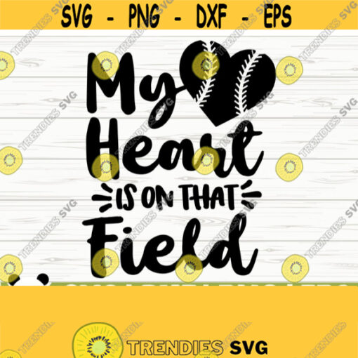 My Heart Is On That Field Love Baseball Svg Baseball Mom Svg Sports Svg Baseball Fan Svg Baseball Player Svg Baseball Shirt Svg Design 884