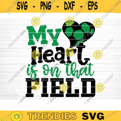 My Heart Is On That Field SVG Cut File Soccer SVG Bundle Soccer Life SVG Vector Printable Clip Art Soccer Mom Dad Sister Shirt Print Svg Design 1369 copy