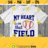 My Heart Is On That Field Svg Baseball Aficionado Shirt Svg Cut File Mom Dad Sister Brother Girlfriend Wife Baby Cricut Silhouette Design 495