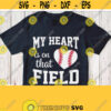 My Heart Is On That Field Svg Baseball Shirt Svg Baby Adult Design White Saying for Black T shirt Cricut Cut File Silhouette Image Design 807