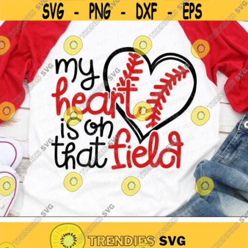 My Heart Is On That Field Svg Love Baseball Svg Baseball Mom Svg Dxf Eps Png Baseball Fan Cut Files Game Day Quote Silhouette Cricut Design 1545 .jpg