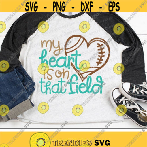 My Heart Is On That Field Svg Love Football Svg Football Mom Svg Dxf Eps Png Football Fan Cut Files Game Day Quote Silhouette Cricut Design 1484 .jpg