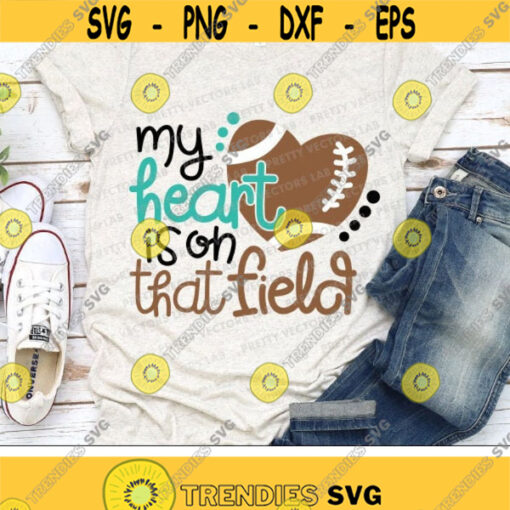 My Heart Is On That Field Svg Love Football Svg Football Mom Svg Dxf Eps Png Football Life Cut Files Cheer Clipart Silhouette Cricut Design 1481 .jpg