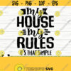 My House My Rules Its That Simple Funny Mom Svg Mom Quote Svg Mom Life Svg Motherhood Svg Mothers Day Svg Mom Shirt Svg Mom Cut File Design 212