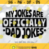 My Jokes Are Officially Dad Jokes svg Fathers Day svg Funny Dad svg New Dad Saying svg Funny Quote svg Silhouette Cricut Design 341