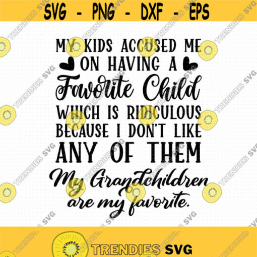 My Kids Accused Me On Having A Favorite Child Svg Png Eps Pdf Files Funny Grandma Svg My Grandkids Svg Grandparent Gifts Grandparent Svg Design 425