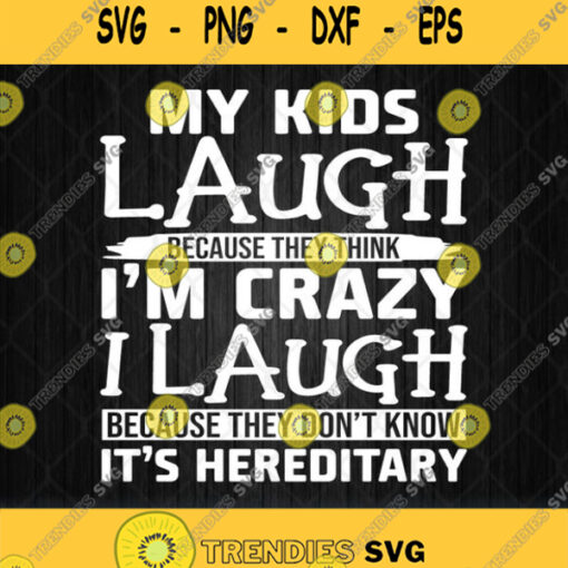 My Kids Laugh Because They Think Crazy I Laugh Svg