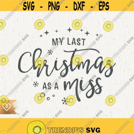 My Last Christmas As A Miss Svg Merry Christmas Bride Png Engagement Cut File for Cricut Bridal Christmas Girl Svg Wedding Xmas Design 563