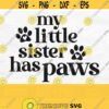 My Little Sister Has Paws Svg Dog Svg Baby Svg Dog Mama Svg Dog Lover Svg My Siblings Have Paws Svg Dog Png Design 237