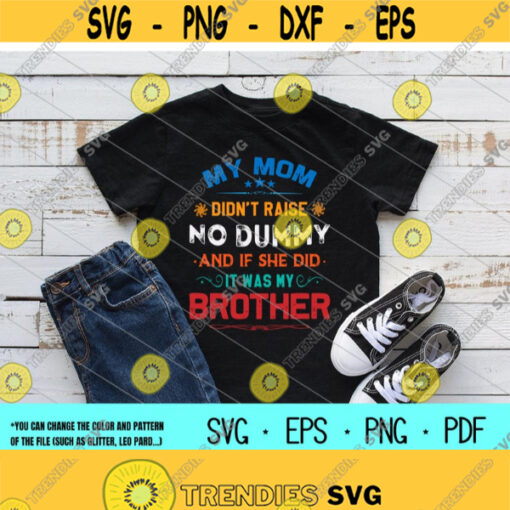 My Mom Didnt Raise No Dummy svgIf She Did It Was My BrotherBrother Digital DownloadPrintSublimation Design 455