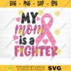 My Mom Is A Fighter Svg Cut File Vector Printable Clipart Breast Cancer Quote Svg Cancer Saying Svg Breast Cancer Bundle Svg Design 361 copy