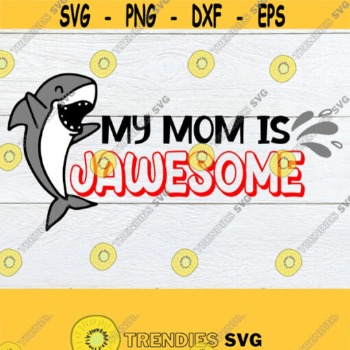 My Mom Is Jawesome Mothers Day svg Cute Mothers Day svg Kids Mothers Day svg Cute Shark svg Jawesome Mom svg Funny Mothers Day svg Design 475