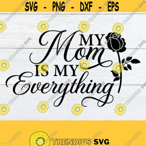 My Mom Is My Everything Mom svg Mothers Day SVG Mothers Day Mom I Love My Mom Cute Mothers Day Cute Mom svg DigitalSVG Cut File Design 776