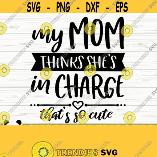 My Mom Thinks Shes In Charge Thats So Cute Baby Quote Svg Baby Svg Mom Svg Mom Life Svg Toddler Svg Baby Shower Svg Baby Shirt Svg Design 346