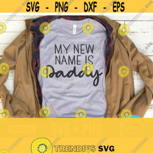 My New Name Is Daddy Svg Dada Svg New Dad Svg Father Svg Pregnancy Announcement Svg Pregnancy Svg Png File For Shirts Design 389
