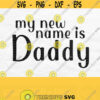 My New Name Is Daddy Svg New Dad Svg Father Svg Pregnancy Announcement Svg Pregnancy Reveal Svg New Dad Shirt Svg Daddy Png Download Design 311
