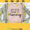 My New Name Is Mommy Svg Mama Svg New Mom Svg Pregnancy Announcement Svg Pregnancy Svg Png File For Shirts Design 230