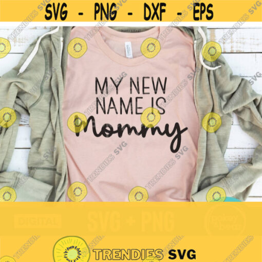 My New Name Is Mommy Svg Mama Svg New Mom Svg Pregnancy Announcement Svg Pregnancy Svg Png File For Shirts Design 230