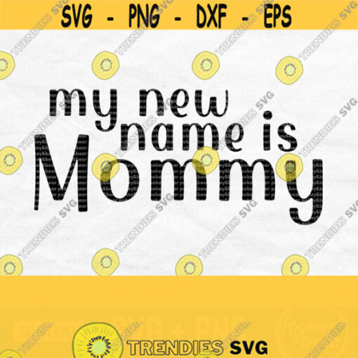 My New Name Is Mommy Svg New Mom Svg Mama Svg Pregnancy Announcement Svg Pregnancy Reveal Svg New Mom Shirt Svg Mommy Png Download Design 313