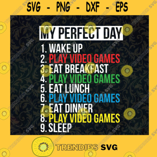 My Perfect Day Playing Video Games SVG Idea for Perfect Gift Gift for Everyone Digital Files Cut Files For Cricut Instant Download Vector Download Print Files