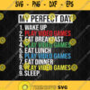 My Perfect Day Video Games Svg Gift For Game Lover Svg Png Silhouette