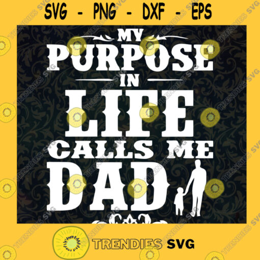 My Purpose In Life Calls Me Dad SVG Fathers Day Gift for Dad Digital Files Cut Files For Cricut Instant Download Vector Download Print Files