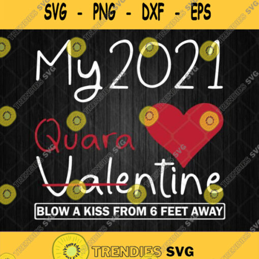My Quarantine Valentine 2021 Svg Blow A Kiss From 6 Feet Away Svg