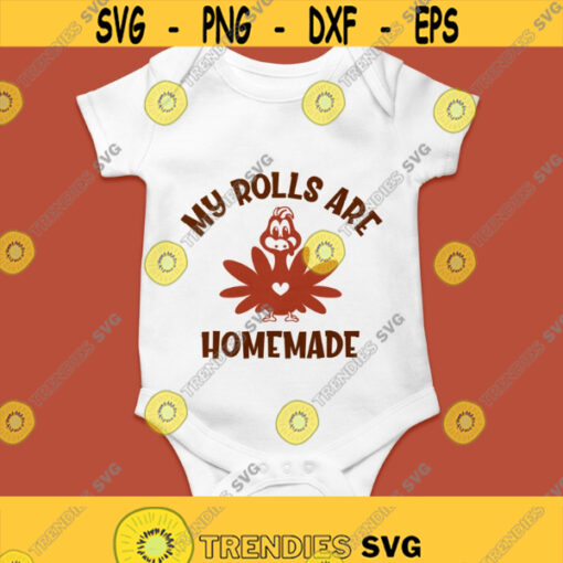 My Rolls Are Homemade Svg Png Eps Pdf Files My Rolls Are Homemade Baby Thanksgiving Onesie Svg Kids Thanksgiving Cricut Silhouette Design 306