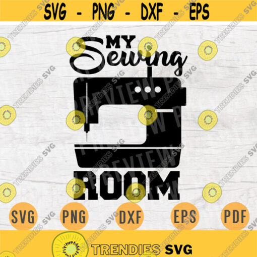 My Sewing Room SVG File Sawing Quotes Svg Cricut Cut Files Crafting Decor INSTANT DOWNLOAD Cameo Hobby Dxf Eps Iron On Shirt n403 Design 475.jpg