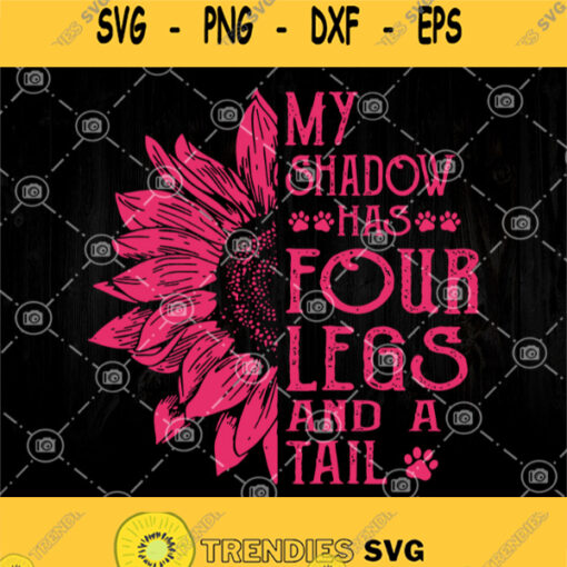 My Shadow Has Four Legs And A Tail Svg Sunflower Dog Svg Dog Mom Svg