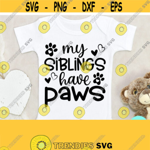 My Siblings Have Paws Svg Every Dog Needs A Baby Svg Dxf Eps Png Silhouette Cricut Cameo Digital Funny Baby Svg Dog Lover Baby Svg Design 278
