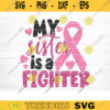 My Sister Is A Fighter Svg Cut File Vector Printable Clipart Breast Cancer Quote Svg Cancer Saying Svg Breast Cancer Bundle Svg Design 1214 copy