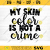 My Skin Color Is Not A Crime Svg File Vector Printable Clipart Black Lives Matter Quote Bundle I Cant Breathe Svg Cut File Design 571 copy