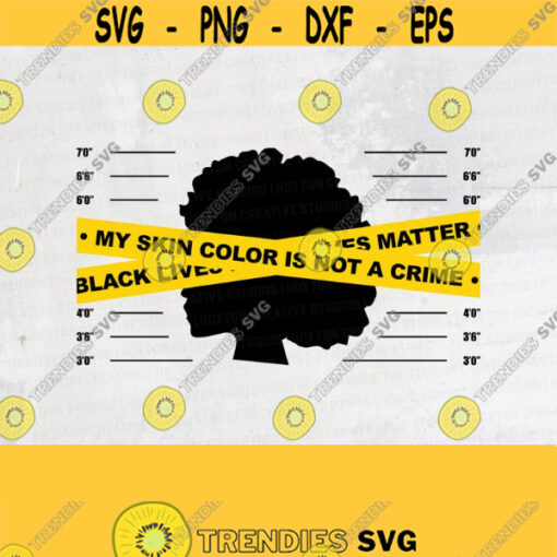 My Skin Color is Not a Crime Svg Black Lives Matter Svg Justice Svg Rise Up Svg Cricut File Digital DownloadDesign 597