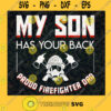 My Son Has Your Back Proud Firefighter Dad SVG Digital Files Cut Files For Cricut Instant Download Vector Download Print Files