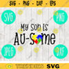 My Son is Ausome Awesome Autism Awareness svg png jpeg dxf CommercialUse Vinyl Cut File Puzzle Light It Up Blue Parent Mom Dad 180