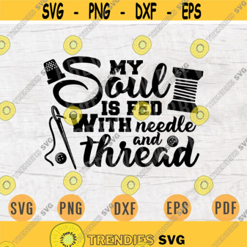 My Soul Is Fed With Neddle and Thread SVG File Sawing Quotes Svg Cricut Cut Files INSTANT DOWNLOAD Cameo Hobby Dxf Eps Iron On Shirt n404 Design 649.jpg