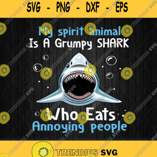 My Spirit Animal Is A Grumpy Shark Who Eats Annoying People Svg Png