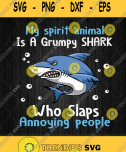 My Spirit Animal Is A Grumpy Shark Who Slaps Annoying People Svg Png