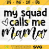 My Squad Calls Me Mama Svg File Vector Printable Clipart Funny Mom Quote Svg Mama Saying Mama Sign Mom Gift Svg Decal Design 893 copy