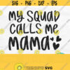 My Squad Calls Me Mama Svg Funny Mom Svg Mom Life Svg Mom Quote Svg Mama Shirt Svg Mothers Day Svg Png Commercial Use Design 249