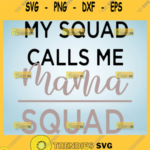 My Squad Calls Me Mama Svg Squad Svg Mom Squad Svg Bundle 1