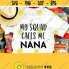 My Squad Calls Me Nana Svg Grandma Shirt Svg Mothers Day Svg Cut File for Cricut Silhouette Cutting Machine Printable Iron on Clipart Design 610