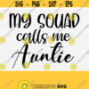 My Squad Calls Me Svg Files for Cricut Auntie Svg Aunt Life Cricut and Silhouette SvgPngEpsDxfPdf Vector Cutting File Digital Design 669