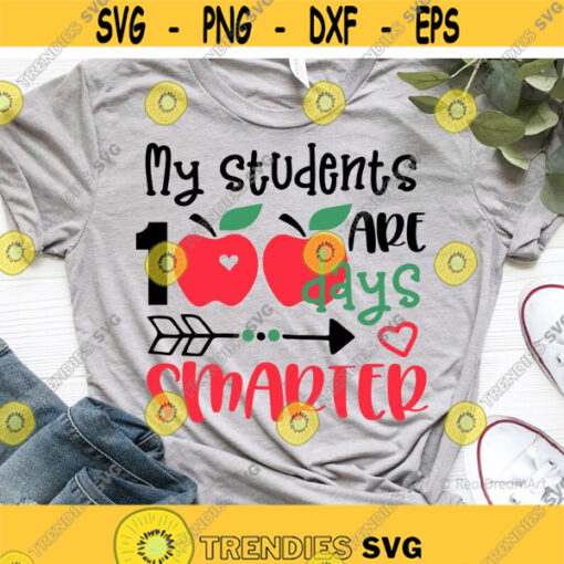 My Students Are 100 Days Sharper Svg Teacher Svg 100 Days of School Svg 100 Days Smarter Teacher Shirt Svg Svg for Cricut Png